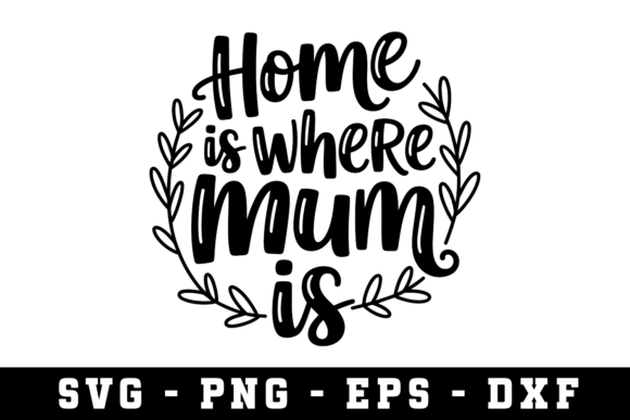 Home is Where Mum is SVG Cut File: A Guide for Makers and Small Business Owners